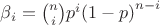$\beta_i=\binom ni p^i {(1-p)}^{n-i}$ $\beta_i=\binom ni p^i {(1-p)}^{n-i}$