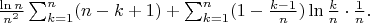 $\frac{\ln n}{n^2} \sum_{k=1}^n (n-k+1)+\sum_{k=1}^n (1-\frac{k-1}{n}) \ln\frac{k}{n}\cdot\frac{1}{n}.$