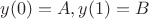 $y(0)=A, y(1)=B$