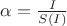 $\alpha = \frac{I}{S(I)}$