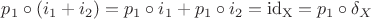 $p_1\circ (i_1+i_2)=p_1\circ i_1+p_1\circ i_2=\mathrm{id_X}=p_1\circ\delta_X$