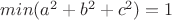 $min(a^2+b^2+c^2)=1$
