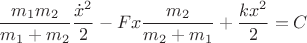 $$\frac{m_1m_2}{m_1 + m_2}\frac{\dot{x}^2}{2} - Fx\frac{m_2}{m_2+m_1} + \frac{kx^2}{2} = C$$