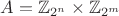 $A = \mathbb{Z}_{2^n} \times \mathbb{Z}_{2^m}$