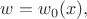 $w=w_0(x),$