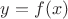 $ y = f(x) $