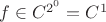 $f\in C^{2^{0}}=C^1$