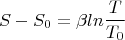$$ S-S_0 = \beta ln\frac {T}{T_0}$$