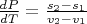 $ \frac{dP}{dT} = \frac{s_{2}-s_{1}}{v_{2}-v_{1}} $