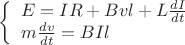 $\left \{ \begin {array}{l}E=IR+Bvl+L\frac {dI}{dt}\\m\frac {dv}{dt}=BIl\end {array}\right $