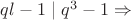 $ql-1\mid q^3-1 \Rightarrow$