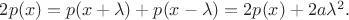$2p(x) = p(x + \lambda) + p(x - \lambda) = 2p(x) + 2a \lambda^2.$