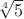 $\sqrt[4]{5}$