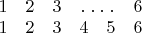 $\begin{matrix}
1 & 2 & 3 & \hdotsfor{2} & 6\\
1 & 2 & 3 & 4 & 5 & 6
\end{matrix}$