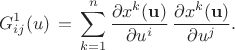 $$ G^{1}_{ij}(u) \, = \,  \sum^{n}_{k=1}  \frac{\partial x^k({\bf u})}{\partial u^i} \,  \frac{\partial x^k({\bf u})}{\partial u^j} . $$
