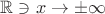 $\mathbb R\ni x\to\pm\infty$