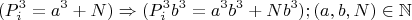 $$(P_i^3=a^3+N) \Rightarrow (P_i^3b^3=a^3b^3+Nb^3); (a,b,N)\in \mathbb {N}$$