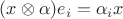 $(x \otimes \alpha) e_i = \alpha_i x$