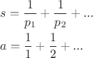$\[\begin{gathered}
  s = \frac{1}{{{p_1}}} + \frac{1}{{{p_2}}} + ... \hfill \\
  a = \frac{1}{1} + \frac{1}{2} + ... \hfill \\ 
\end{gathered} \]$