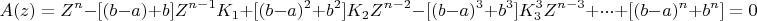$$A(z)=Z^n-[(b-a)+b]Z^{n-1}K_1+[(b-a)^2+b^2]K_2Z^{n-2}-[(b-a)^3+b^3]K_3^3Z^{n-3}+\cdot\cdot\cdot +[(b-a)^n+b^n ]=0$$