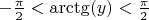 $ - \frac{\pi }{2} < \arctg(y) < \frac{\pi }{2}$