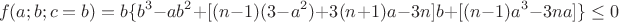 $$f(a;b;c=b)=b\{b^3-ab^2+[(n-1)(3-a^2)+3(n+1)a-3n]b+[(n-1)a^3-3na]\}\le0$$
