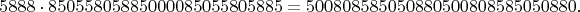 $$
5888\cdot 85055805885000085055805885
=
500808585050880500808585050880.
$$