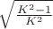 $\sqrt{\frac{K^2 - 1}{K^2}}$