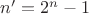 $n'=2^n-1$