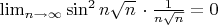 $\lim_{n\to\infty}{\sin^2{n\sqrt{n}}}\,\cdot\frac1{n\sqrt{n}}=0$