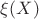 $\xi(X)