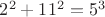$2^2+11^2=5^3$