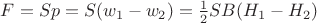 $F=S p=S(w_1-w_2)=\frac 1 2 SB(H_1-H_2)$ $F=S p=S(w_1-w_2)=\frac 1 2 SB(H_1-H_2)$