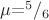 $\mu$=^ 5/_6$