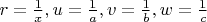 $r=\frac{1}{x},u=\frac{1}{a},v=\frac{1}{b},w=\frac{1}{c}$