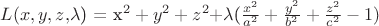 $L(x,y,z,$\lambda$) = x^2+y^2+z^2 + $\lambda$($\frac{x^2}{a^2} + \frac{y^2}{b^2} + \frac{z^2}{c^2}-1)$