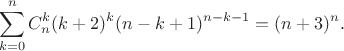 $$\sum_{k=0}^{n}C_{n}^{k}(k+2)^{k}(n-k+1)^{n-k-1}=(n+3)^{n}.$$