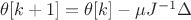 $\theta[k+1]=\theta[k]-\mu J^{-1}\Delta$