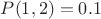$P(1,2)=0.1$
