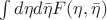 $\int d\eta d\bar{\eta} F(\eta, \bar{\eta})$