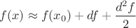 $f(x)\approx f(x_0)+df+\dfrac{d^2f}{2}$