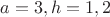$a=3,h=1,2$ $a=3,h=1,2$