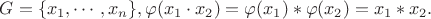 $G = \{ x_1, \cdots, x_n \}, \varphi(x_1 \cdot x_2) = \varphi(x_1) \ast \varphi(x_2) = x_1 \ast x_2.$