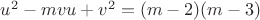 $u^2-mvu+v^2=(m-2)(m-3)$
