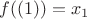 $f((1)) = x_1$ $f((1)) = x_1$