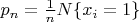 $p_n=\frac {1} {n}   N\{ x_i=1 \}$