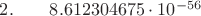 $2.  \qquad	8.612304675\cdot 10^{-56}$