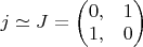 $j \simeq J = \left ( \begin{matrix} 0, & 1 \\ 1, & 0 \end{matrix} \right )$