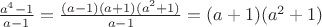 $\frac{a^4-1}{a-1}=\frac{(a-1)(a+1)(a^2+1)}{a-1}=(a+1)(a^2+1)$