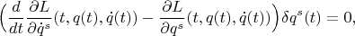 $$\Big(\frac{d}{dt}\frac{\partial L}{\partial \dot q^s}(t,q(t),\dot q(t))-\frac{\partial L}{\partial  q^s}(t,q(t),\dot q(t))\Big)\delta q^s(t)=0,$$